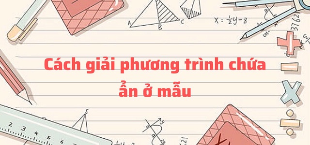 Cách giải phương trình chứa ẩn ở mẫu và một vài ví dụ minh họa