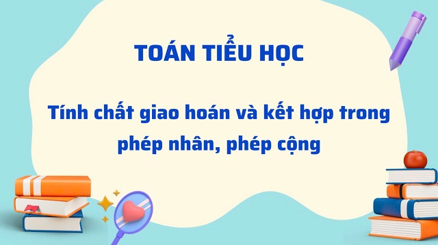 Tính chất giao hoán và kết hợp - Tổng lớp các lý thuyết quan trọng