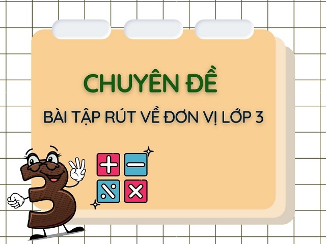 Mách bạn phương pháp để giải mọi bài toán rút về đơn vị