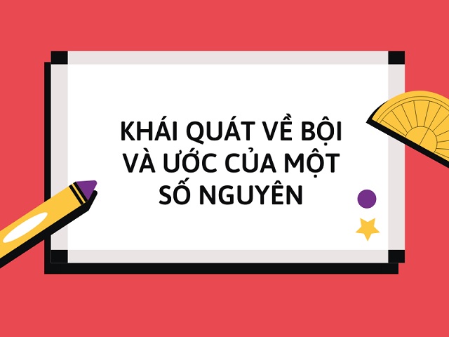 Tất tần tật các lý thuyết về bội và ước của một số nguyên
