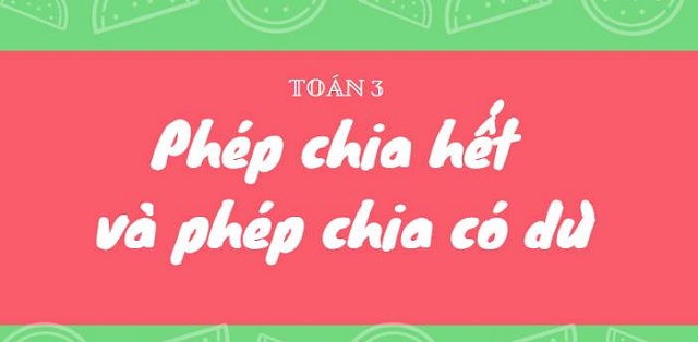 Mách bạn định nghĩa của phép chia hết và phép chia có dư chi tiết nhất
