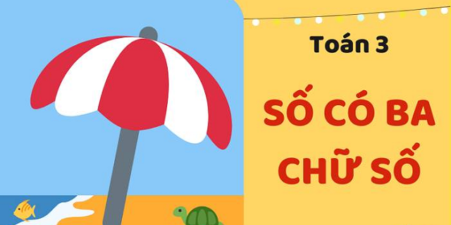 Số có 3 chữ số là gì và những dạng bài tập quan trọng cần nhớ