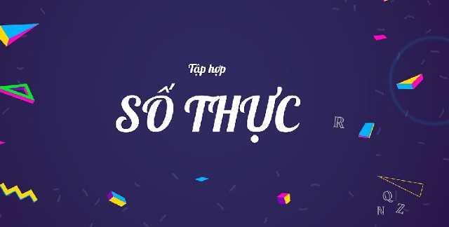 Định nghĩa tập hợp số thực là gì và mối liên hệ của nó với các tập số khác