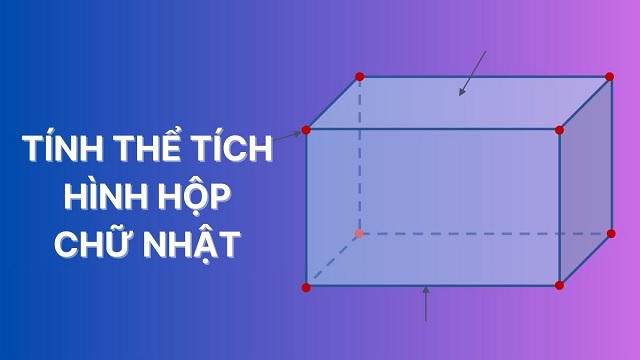 Mẹo tính thể tích hình hộp chữ nhật và bài tập vận dụng có đáp án