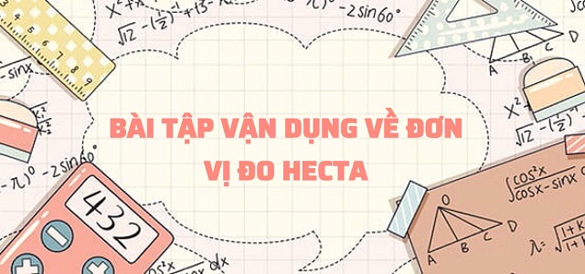 Củng cố kiến thức về đơn vị đo hecta qua một vài bài tập vận dụng