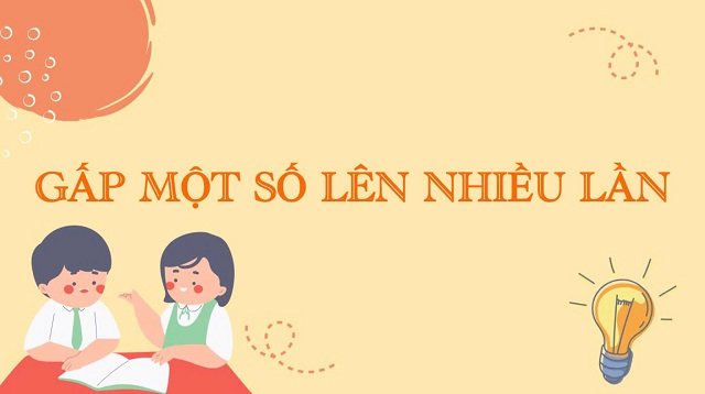 Ôn kiến thức liên quan đến gấp một số lên nhiều lần qua bài tập vận dụng