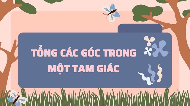 Ôn luyện kiến thức tổng các góc trong một tam giác qua bài tập vận dụng