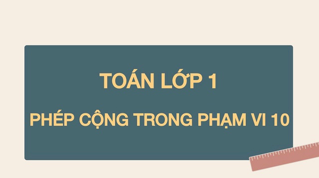 Phép cộng trong phạm vi 10 và bài tập ôn luyện đơn giản