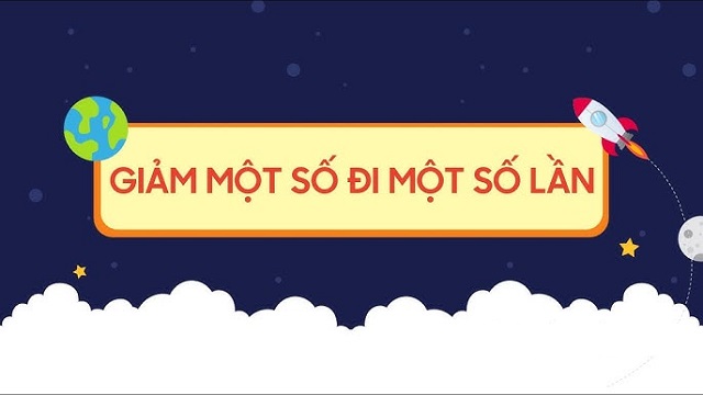 Giảm một số đi một số lần là gì?