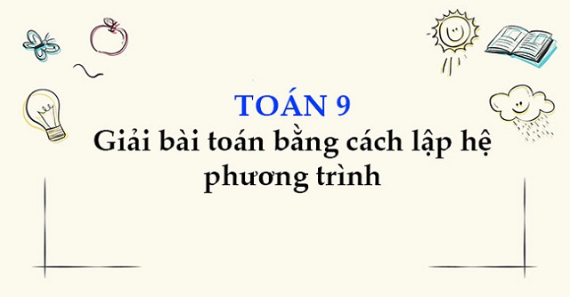 Giải bài toán bằng cách lập hệ phương trình